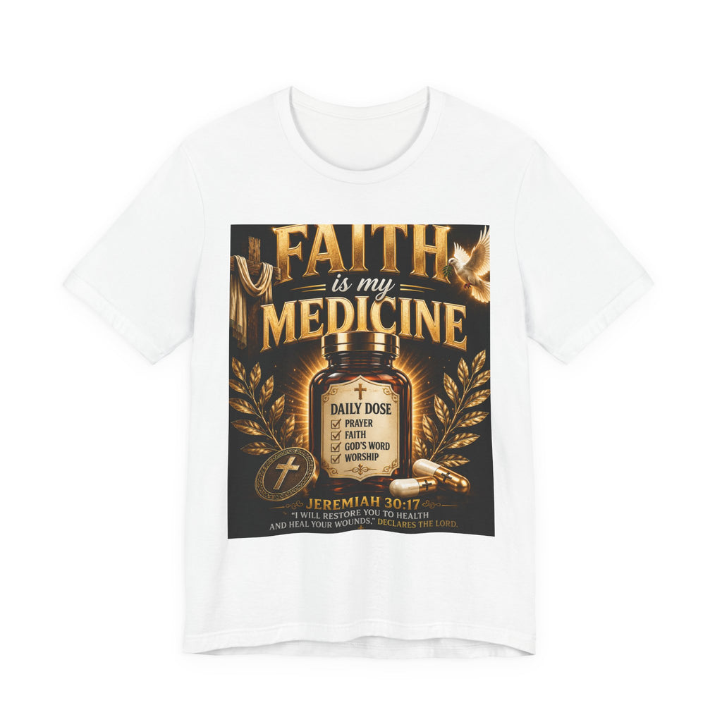 Faith Is My Medicine™  Christian Inspirational T-Shirt  Jeremiah 30:17