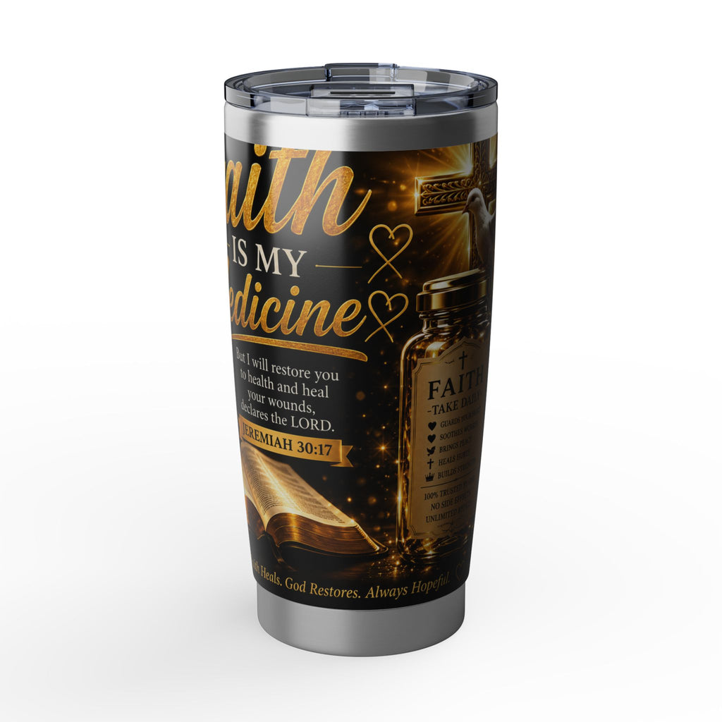 Faith Is My Medicine 20oz Tumbler — Christian Inspirational Travel Mug